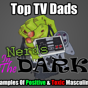 Top TV Dads: Exploring Examples of Positive & Toxic Masculinity in Media