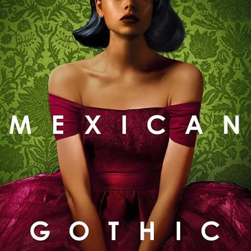 Book Review: Mexican Gothic – A Miasma of Uneasiness