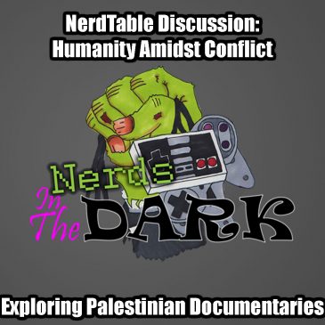 NerdTable Discussion: Humanity Amidst Conflict – Exploring Palestinian Documentaries